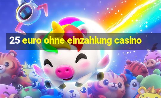 25 euro ohne einzahlung casino