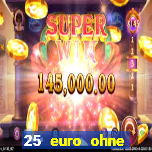 25 euro ohne einzahlung casino