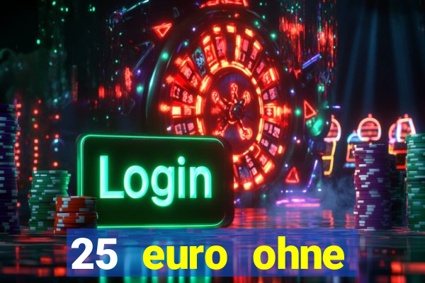 25 euro ohne einzahlung casino