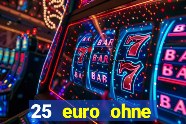 25 euro ohne einzahlung casino