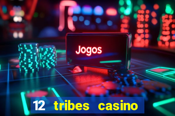 12 tribes casino rv park