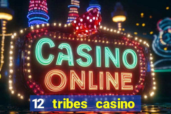 12 tribes casino rv park