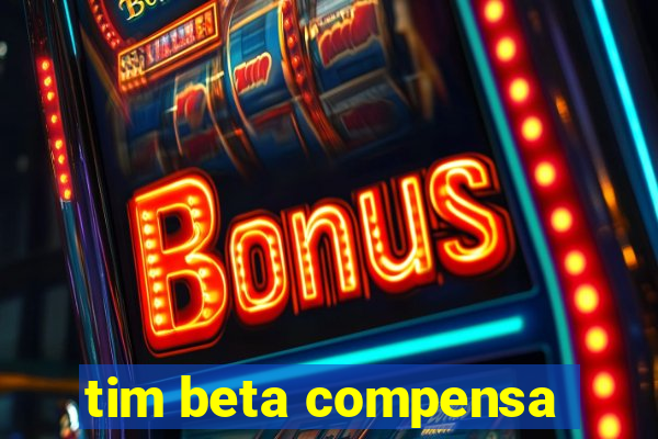 tim beta compensa