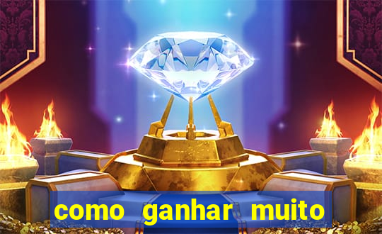 como ganhar muito dinheiro no jogo