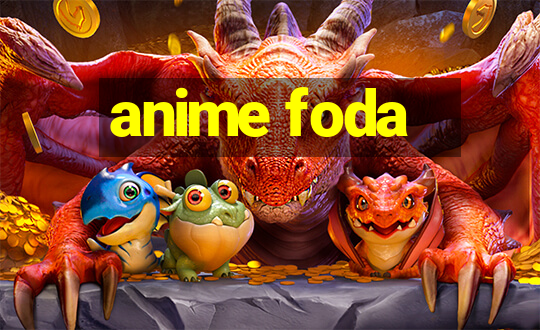 anime foda