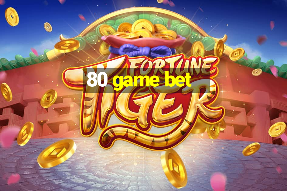 80 game bet