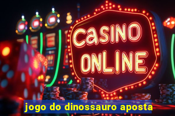 jogo do dinossauro aposta