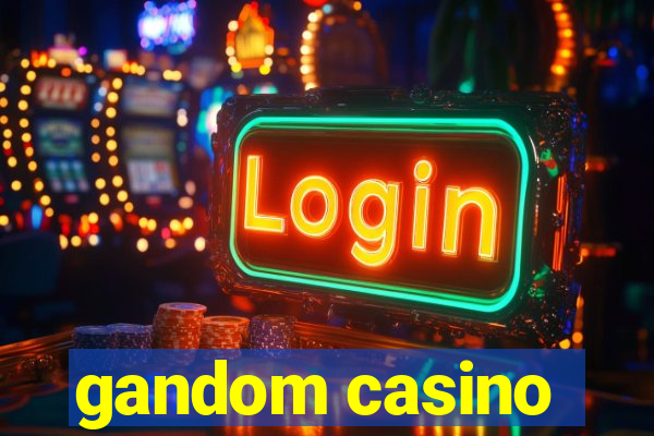 gandom casino