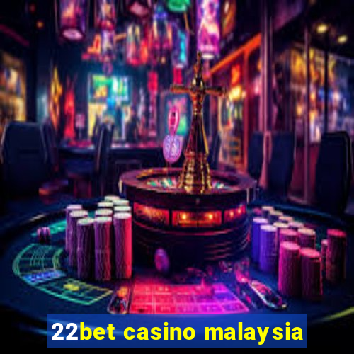 22bet casino malaysia