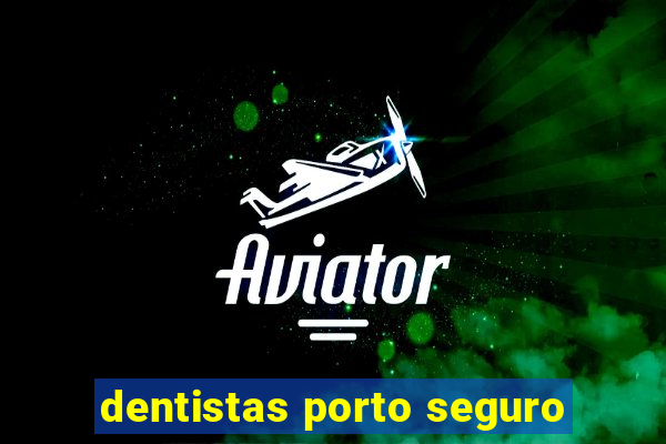 dentistas porto seguro