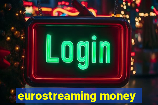 eurostreaming money