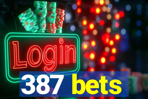 387 bets