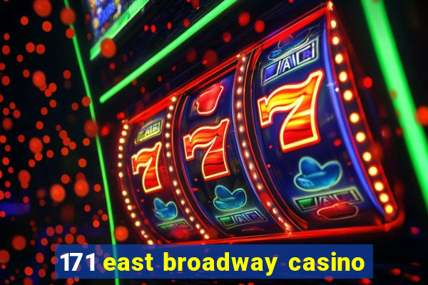 171 east broadway casino