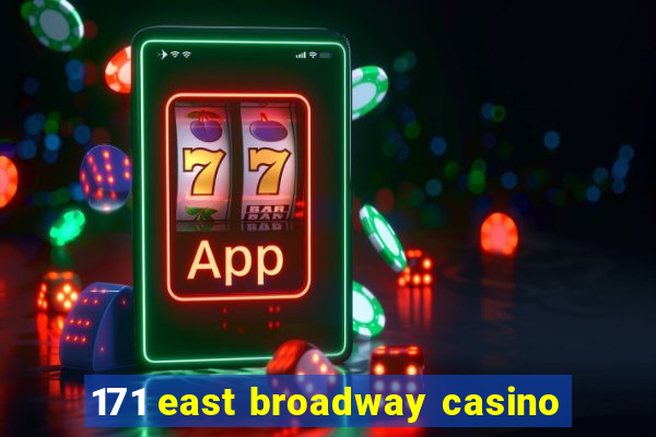 171 east broadway casino