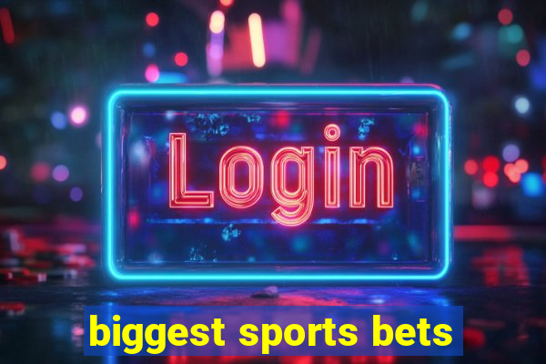 biggest sports bets