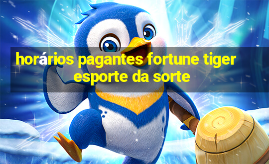 horários pagantes fortune tiger esporte da sorte