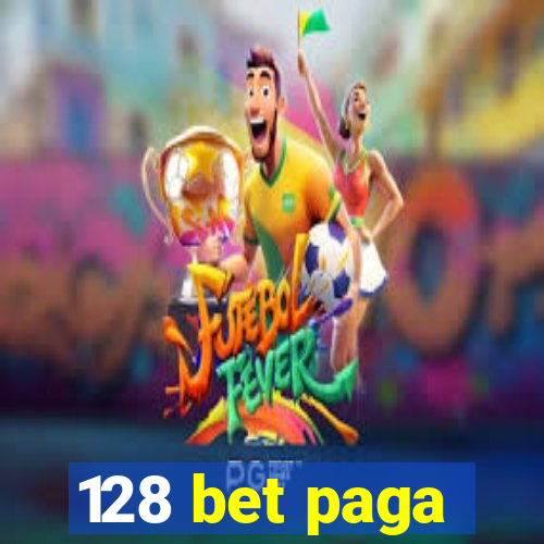 128 bet paga