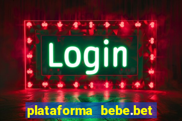 plataforma bebe.bet paga mesmo