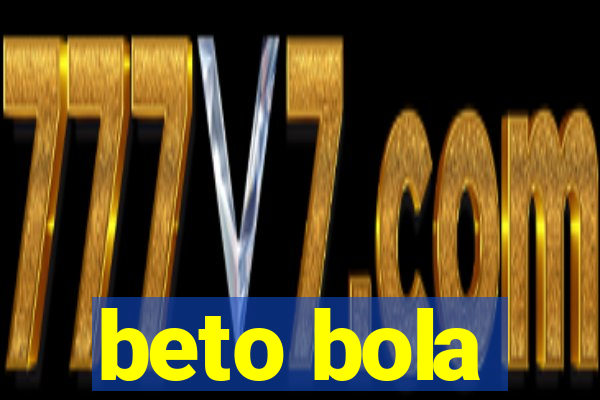 beto bola