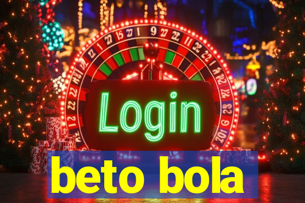 beto bola