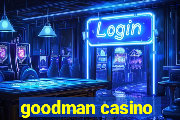 goodman casino