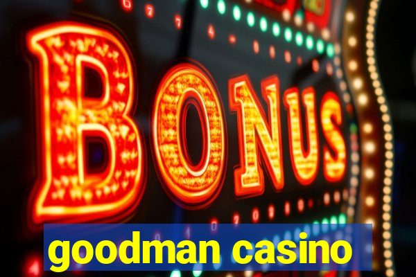 goodman casino