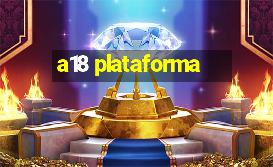 a18 plataforma