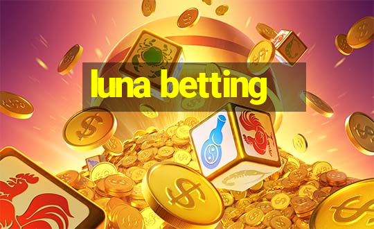 luna betting