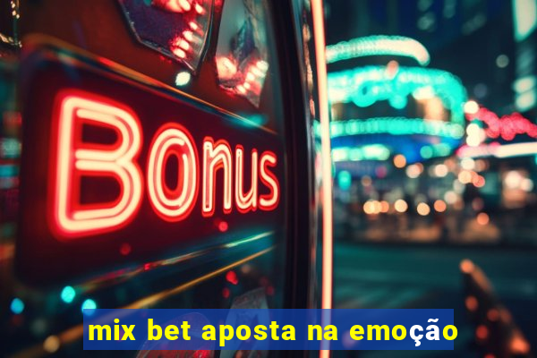 mix bet aposta na emoção