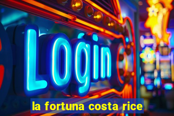 la fortuna costa rice