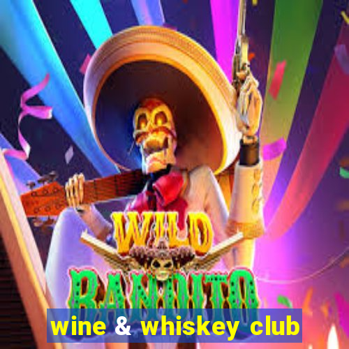 wine & whiskey club