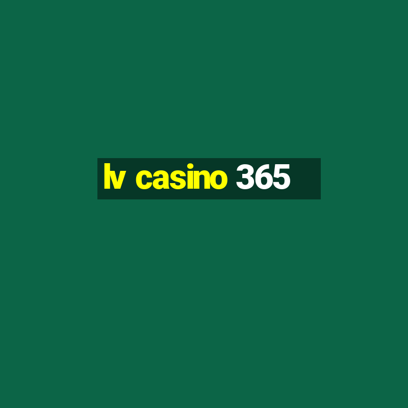 lv casino 365