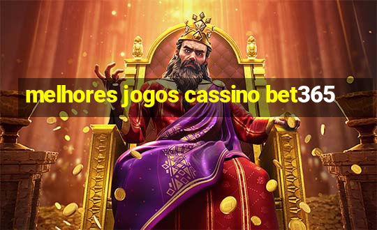 melhores jogos cassino bet365