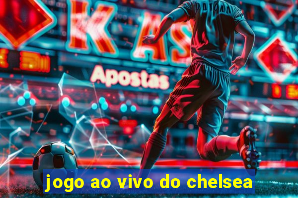 jogo ao vivo do chelsea