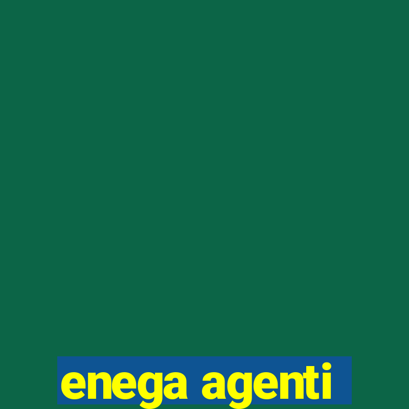 enega agenti