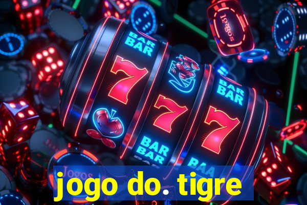 jogo do. tigre