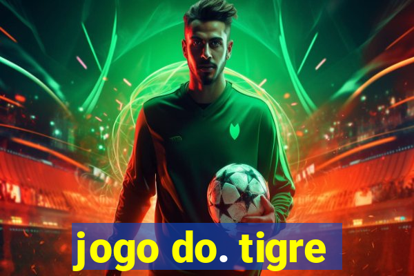 jogo do. tigre