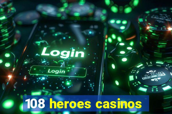 108 heroes casinos