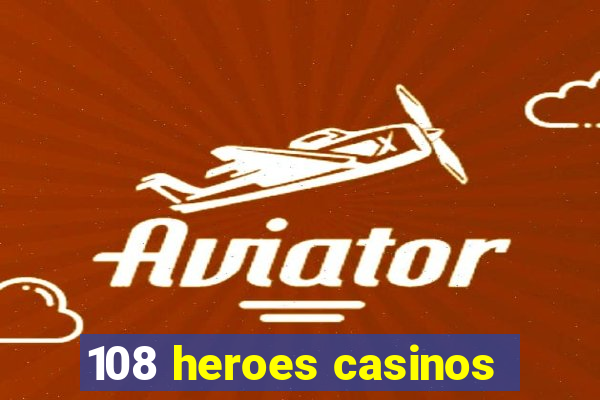 108 heroes casinos