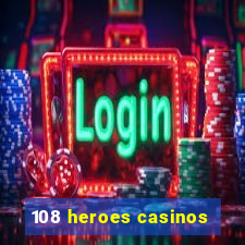 108 heroes casinos