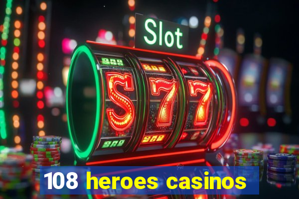 108 heroes casinos