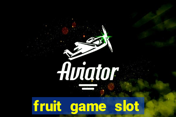 fruit game slot machine online