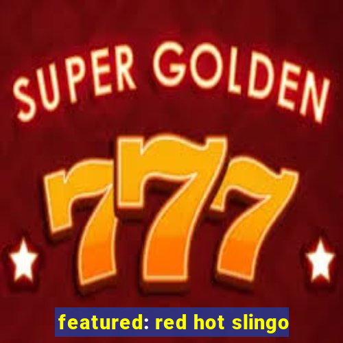 featured: red hot slingo