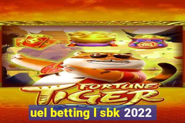 uel betting l sbk 2022