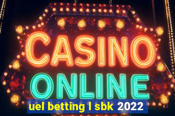 uel betting l sbk 2022