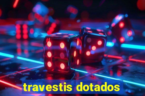 travestis dotados