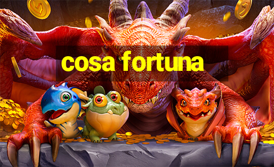 cosa fortuna