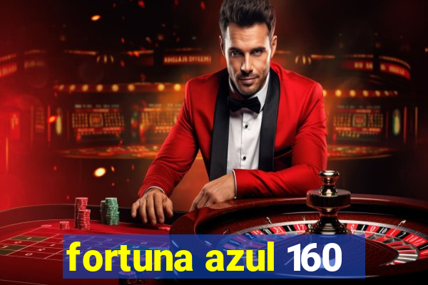 fortuna azul 160