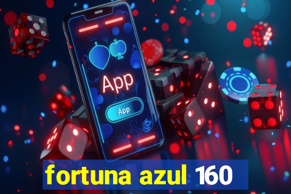 fortuna azul 160