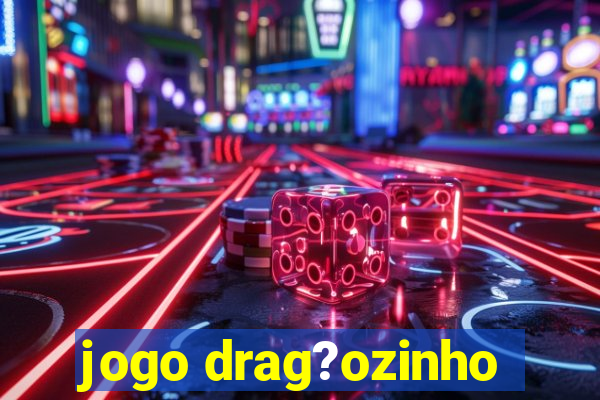 jogo drag?ozinho